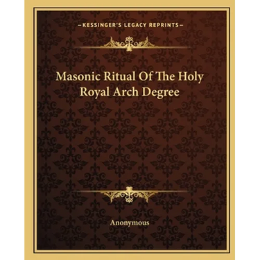 Masonic Ritual Of The Holy Royal Arch Degree