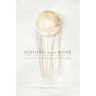 Singing into Bone: Stories of Vision and Healing