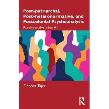 Post-Patriarchal, Post-Heteronormative, and Postcolonial Psychoanalysis: Psychoanalysis for All