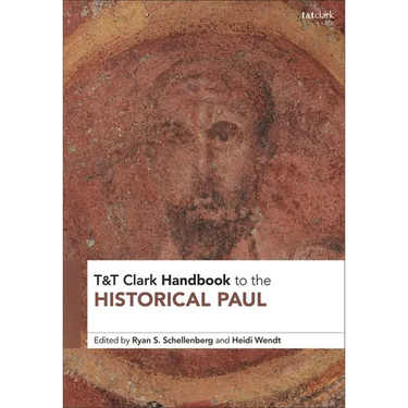 T&T Clark Handbook to the Historical Paul