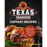 Texas Roadhouse Copycat Recipes: Replicate The Most Wanted Recipes From Your Favorite Restaurant at Home
