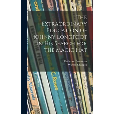 The Extraordinary Education of Johnny Longfoot in His Search for the Magic Hat