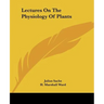 Lectures On The Physiology Of Plants