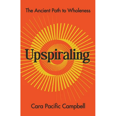 Upspiraling: The Ancient Path to Wholeness
