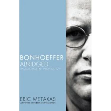 Bonhoeffer Abridged: Pastor, Martyr, Prophet, Spy