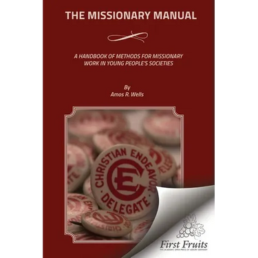 The Missionary Manual: A Handbook Of Methods For Missionary Work In Young People's Societies
