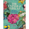 The Untamed Thread: Slow Stitch to Soothe the Soul and Ignite Creativity Volume 1