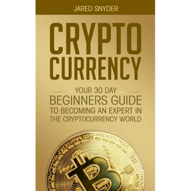 Cryptocurrency: Your 30 Day Beginner's Guide to Becoming an Expert in the Cryptocurrency World