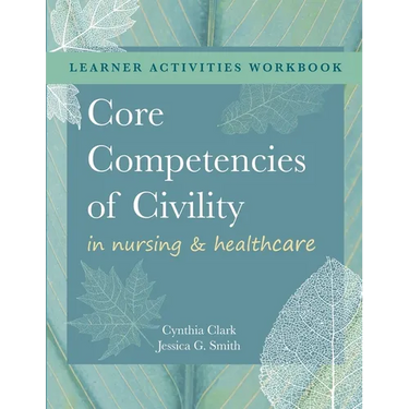WORKBOOK for Core Competencies of Civility in Nursing & Healthcare