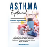 Asthma Explained: Asthma Facts, Diagnosis, Symptoms, Treatment, Causes, Effects, Alternative Medicines, Therapeutic Methods, History, My