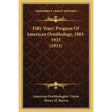 Fifty Years' Progress Of American Ornithology, 1883-1933 (1933)