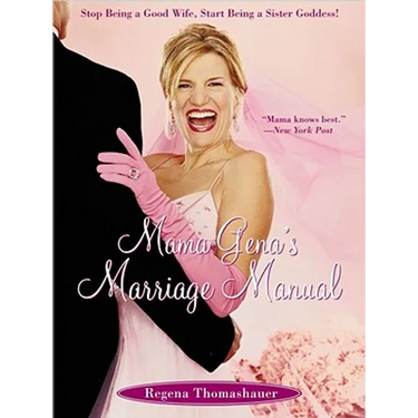 Mama Gena's Marriage Manual: Stop Being a Good Wife, Start Being a Sister Goddess!