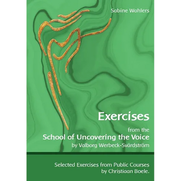 Exercises from the School of Uncovering the Voice: by Valborg Werbeck-Svärdström