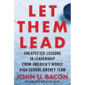 Let Them Lead: Unexpected Lessons in Leadership from America's Worst High School Hockey Team