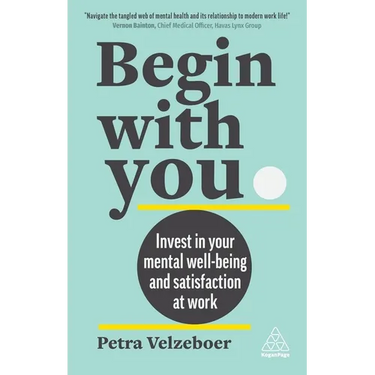 Begin with You: Invest in Your Mental Well-Being and Satisfaction at Work
