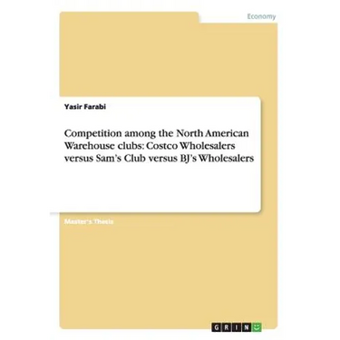 Competition among the North American Warehouse clubs: Costco Wholesalers versus Sam's Club versus BJ's Wholesalers