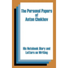 The Personal Papers of Anton Chekhov: His Notebook Diary and Letters on Writing
