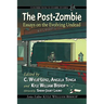 The Post-Zombie: Essays on the Evolving Undead