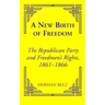 A New Birth of Freedom: The Republican Party and the Freedmen's Rights