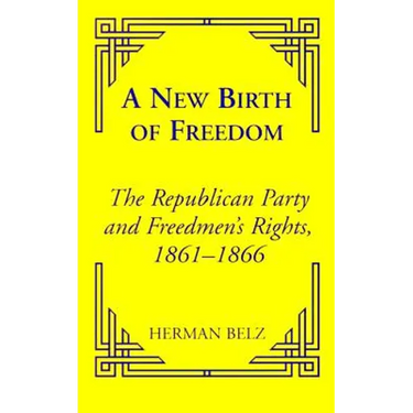 A New Birth of Freedom: The Republican Party and the Freedmen's Rights