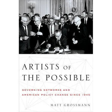 Artists of the Possible: Governing Networks and American Policy Change Since 1945