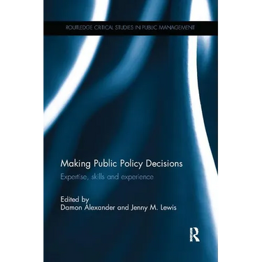Making Public Policy Decisions: Expertise, skills and experience