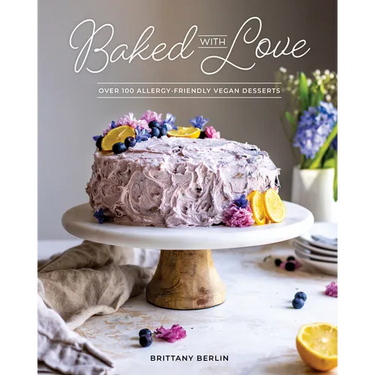 Baked with Love: Over 100 Allergy-Friendly Vegan Desserts