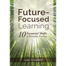 Future-Focused Learning: 10 Essential Shifts of Everyday Practice