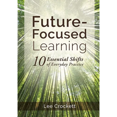 Future-Focused Learning: 10 Essential Shifts of Everyday Practice