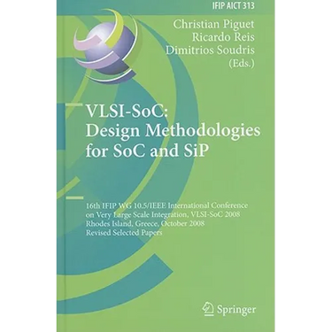 Vlsi-Soc: Design Methodologies for Soc and Sip: 16th Ifip Wg 10.5/IEEE International Conference on Very Large Scale Integration, Vlsi-Soc 2008, Rhodes