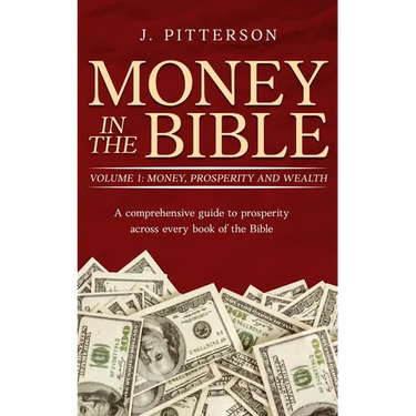 Money in the Bible: A comprehensive guide to prosperity across every book of the Bible.