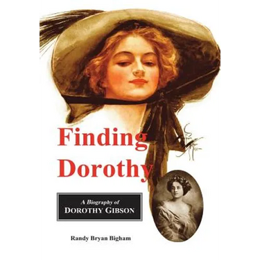 Finding Dorothy: A Biography of Dorothy Gibson