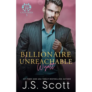 Billionaire Unreachable Wyatt (California Billionaires #5)