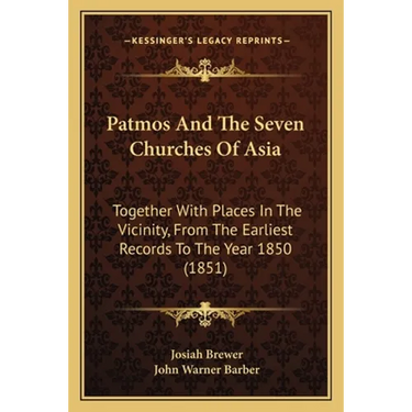 Patmos And The Seven Churches Of Asia: Together With Places In The Vicinity, From The Earliest Records To The Year 1850 (1851)