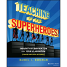 Teaching Is for Superheroes!: Insight and Inspiration for Your Classroom (Tights and Cape Optional)
