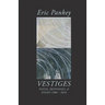 Vestiges: Notes, Responses, & Essays 1988-2018