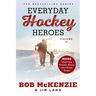 Everyday Hockey Heroes, Volume II: More Inspiring Stories about Our Great Game