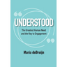 UNDERSTOOD The Greatest Human Need and the Key to Engagement