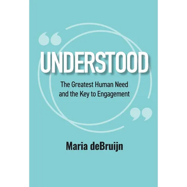 UNDERSTOOD The Greatest Human Need and the Key to Engagement