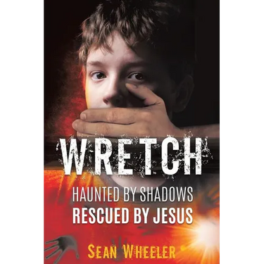 Wretch: Haunted by Shadows - Rescued by Jesus