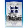 Chasing Ghosts: A Work of Historical Fiction Based on True Events and Real People