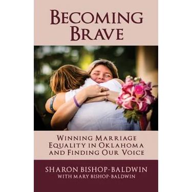 Becoming Brave: Winning Marriage Equality in Oklahoma and Finding Our Voice