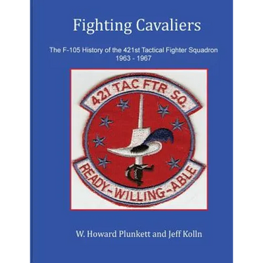 Fighting Cavaliers: The F-105 History of the 421st Tactical Fighter Squadron 1963 - 1967