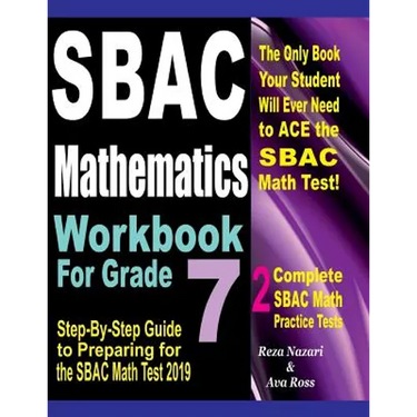 SBAC Mathematics Workbook For Grade 7: Step-By-Step Guide to Preparing for the SBAC Math Test 2019