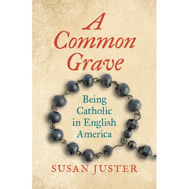 A Common Grave: Being Catholic in English America