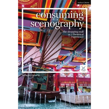 Consuming Scenography: The Shopping Mall as a Theatrical Experience