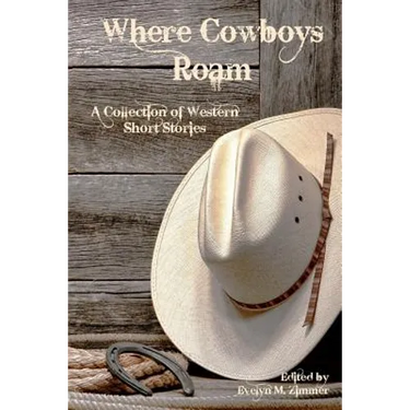 Where Cowboys Roam: A Collection of Western Short Stories