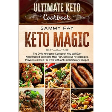 Ultimate Keto Cookbook: KETO MAGIC - The Only Ketogenic Cookbook You Will Ever Need Packed With Keto Meal Plan, Delicious Keto Recipes, Proven Meal Pr