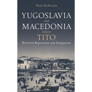 Yugoslavia and Macedonia Before Tito: Between Repression and Integration