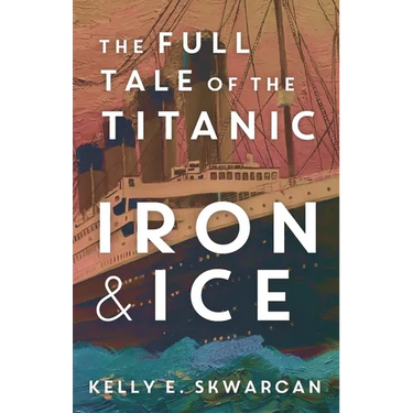 Iron & Ice: The Full Tale of the Titanic